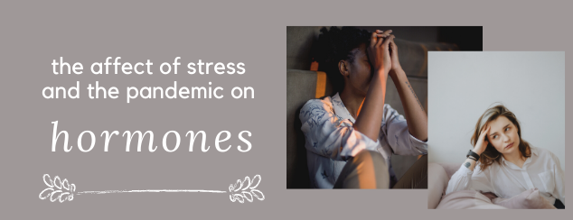 natural hormone health, pandemic PMS, hormones and stress, stress and heavy period, harmony naturopathic family medicine